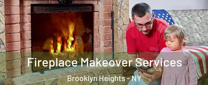 Fireplace Makeover Services Brooklyn Heights - NY