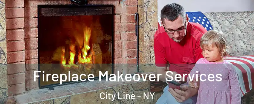 Fireplace Makeover Services City Line - NY