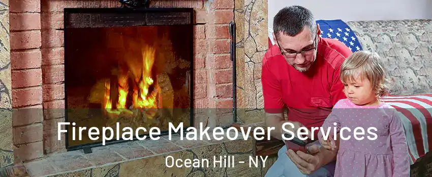 Fireplace Makeover Services Ocean Hill - NY