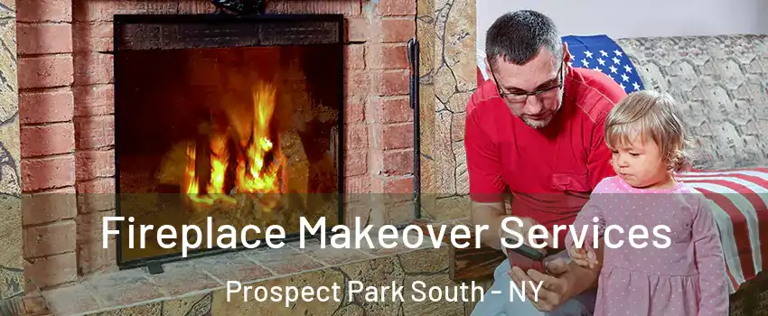 Fireplace Makeover Services Prospect Park South - NY