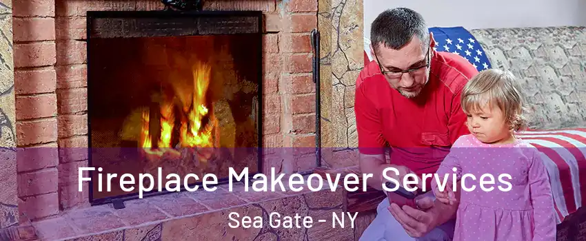 Fireplace Makeover Services Sea Gate - NY