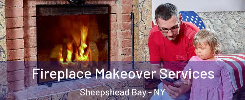 Fireplace Makeover Services Sheepshead Bay - NY