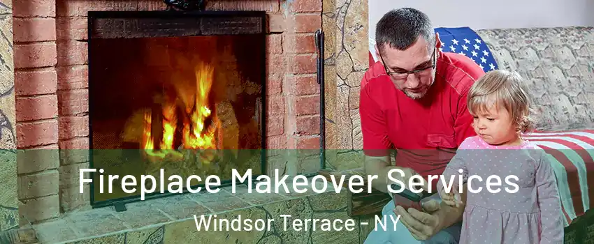 Fireplace Makeover Services Windsor Terrace - NY