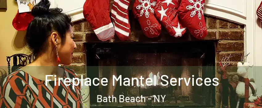 Fireplace Mantel Services Bath Beach - NY