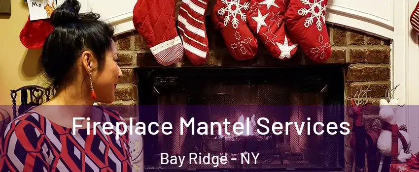 Fireplace Mantel Services Bay Ridge - NY