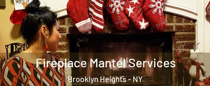 Fireplace Mantel Services Brooklyn Heights - NY