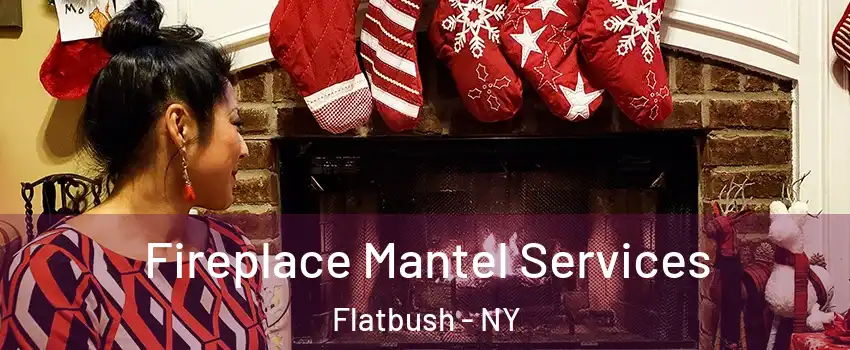 Fireplace Mantel Services Flatbush - NY