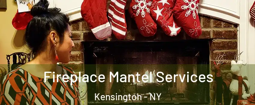 Fireplace Mantel Services Kensington - NY