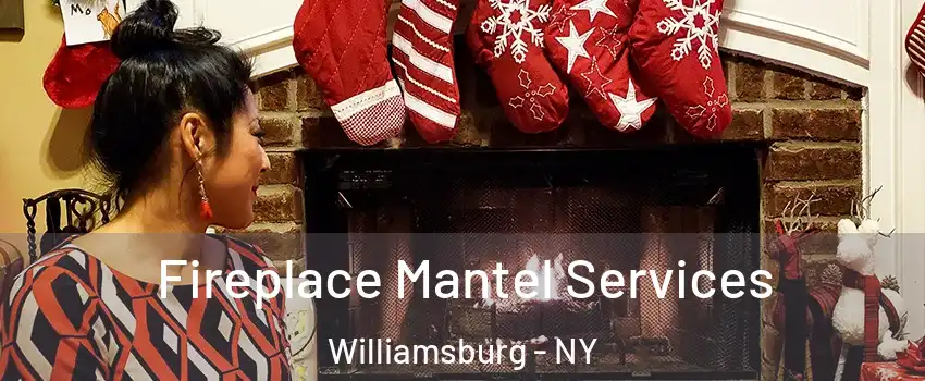 Fireplace Mantel Services Williamsburg - NY