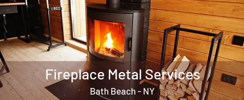 Fireplace Metal Services Bath Beach - NY