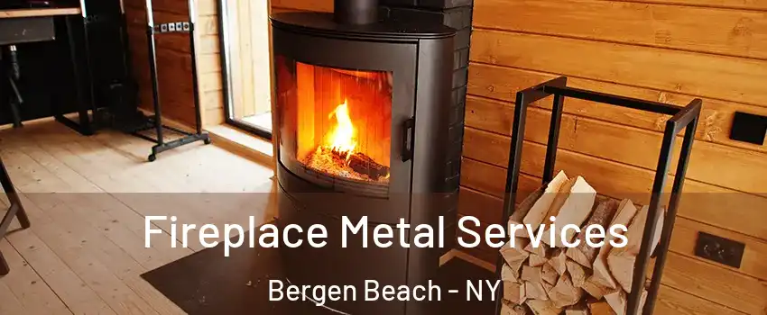 Fireplace Metal Services Bergen Beach - NY