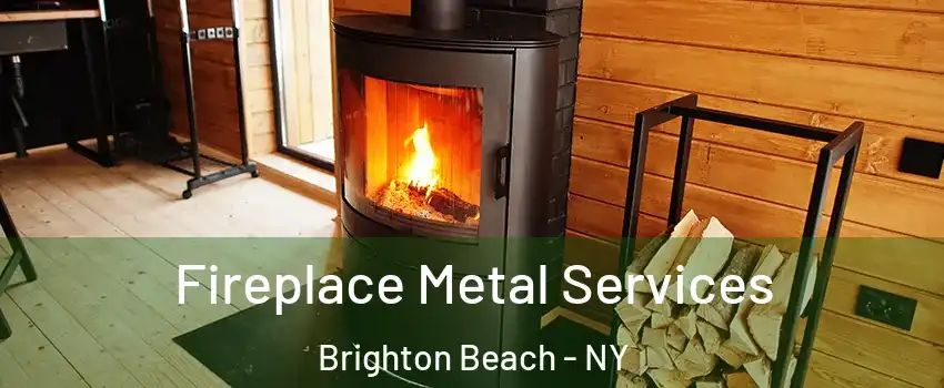 Fireplace Metal Services Brighton Beach - NY