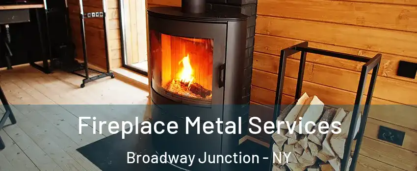 Fireplace Metal Services Broadway Junction - NY