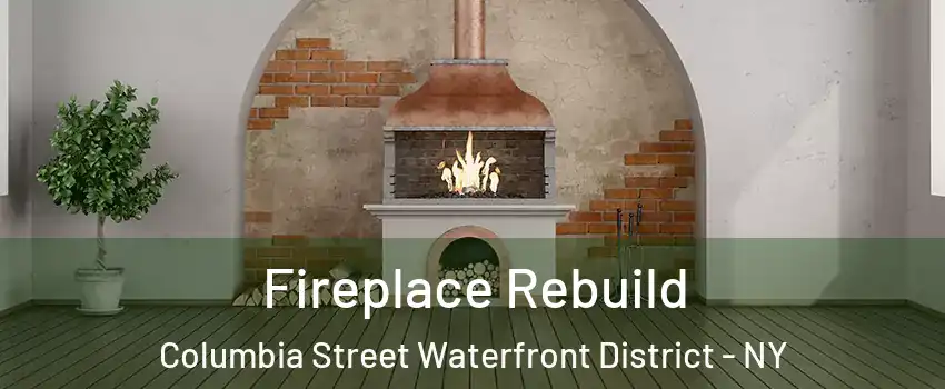 Fireplace Rebuild Columbia Street Waterfront District - NY