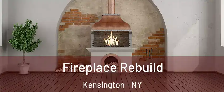 Fireplace Rebuild Kensington - NY