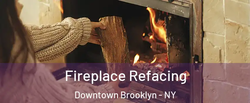 Fireplace Refacing Downtown Brooklyn - NY