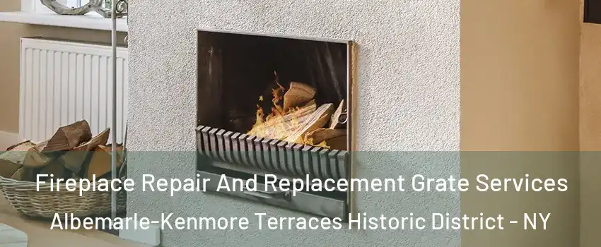 Fireplace Repair And Replacement Grate Services Albemarle-Kenmore Terraces Historic District - NY