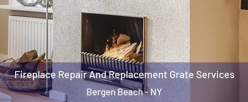 Fireplace Repair And Replacement Grate Services Bergen Beach - NY