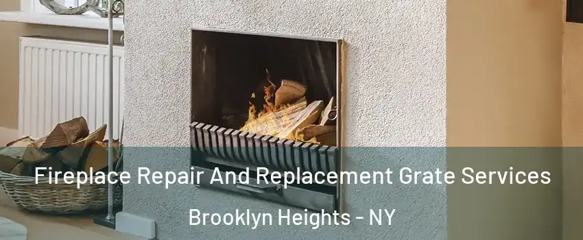 Fireplace Repair And Replacement Grate Services Brooklyn Heights - NY