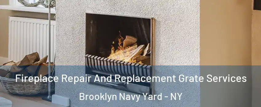 Fireplace Repair And Replacement Grate Services Brooklyn Navy Yard - NY