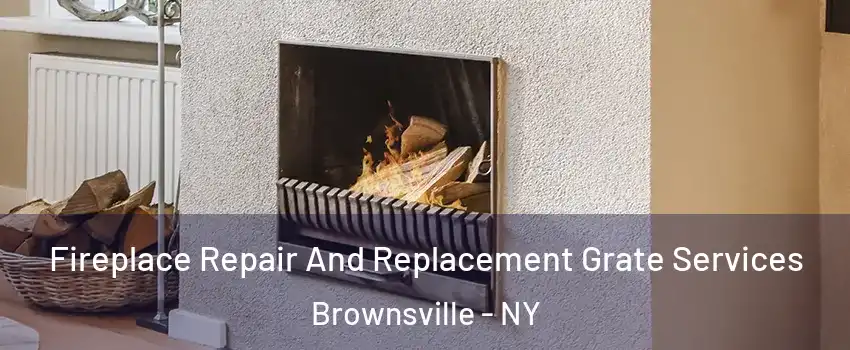 Fireplace Repair And Replacement Grate Services Brownsville - NY