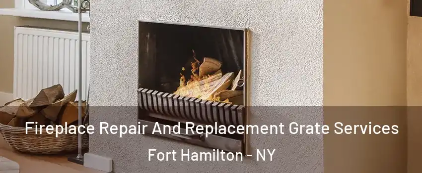 Fireplace Repair And Replacement Grate Services Fort Hamilton - NY