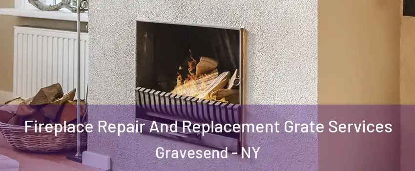 Fireplace Repair And Replacement Grate Services Gravesend - NY