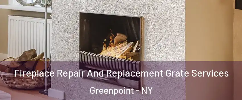 Fireplace Repair And Replacement Grate Services Greenpoint - NY