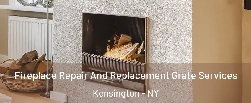 Fireplace Repair And Replacement Grate Services Kensington - NY