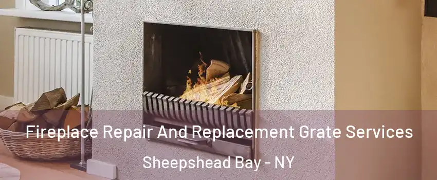 Fireplace Repair And Replacement Grate Services Sheepshead Bay - NY