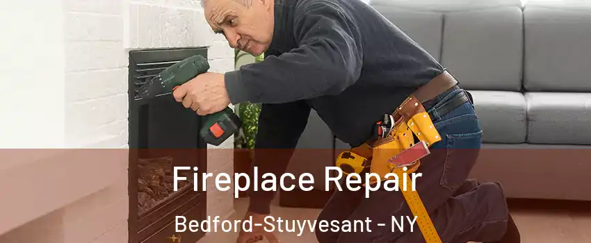 Fireplace Repair Bedford-Stuyvesant - NY