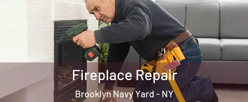 Fireplace Repair Brooklyn Navy Yard - NY