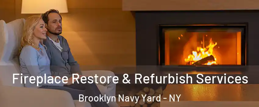 Fireplace Restore & Refurbish Services Brooklyn Navy Yard - NY