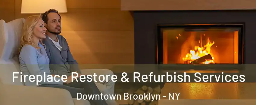 Fireplace Restore & Refurbish Services Downtown Brooklyn - NY