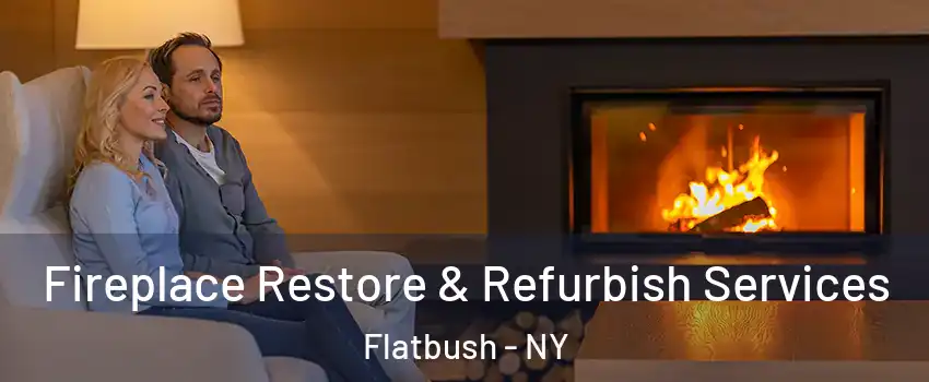 Fireplace Restore & Refurbish Services Flatbush - NY