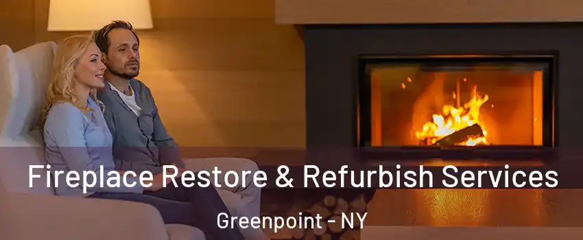 Fireplace Restore & Refurbish Services Greenpoint - NY