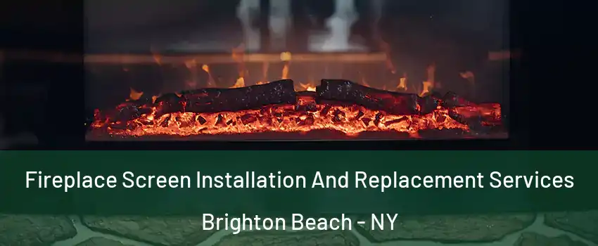 Fireplace Screen Installation And Replacement Services Brighton Beach - NY