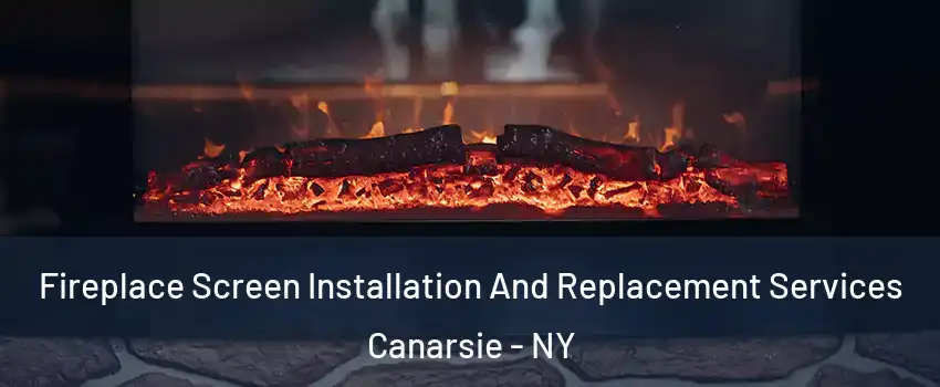 Fireplace Screen Installation And Replacement Services Canarsie - NY