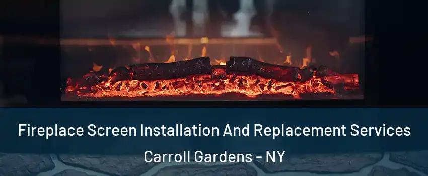 Fireplace Screen Installation And Replacement Services Carroll Gardens - NY