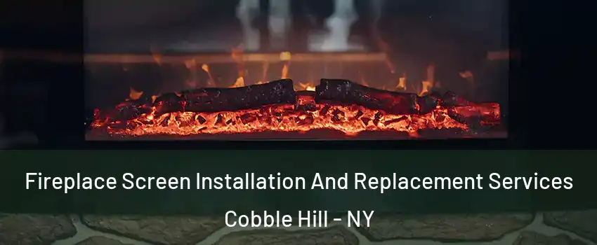 Fireplace Screen Installation And Replacement Services Cobble Hill - NY