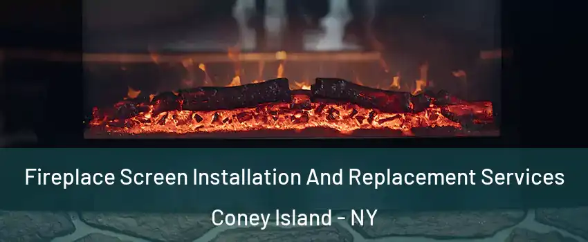 Fireplace Screen Installation And Replacement Services Coney Island - NY