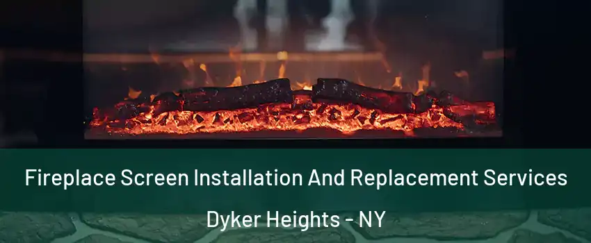 Fireplace Screen Installation And Replacement Services Dyker Heights - NY