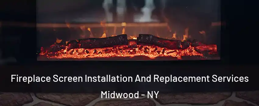 Fireplace Screen Installation And Replacement Services Midwood - NY