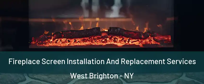 Fireplace Screen Installation And Replacement Services West Brighton - NY