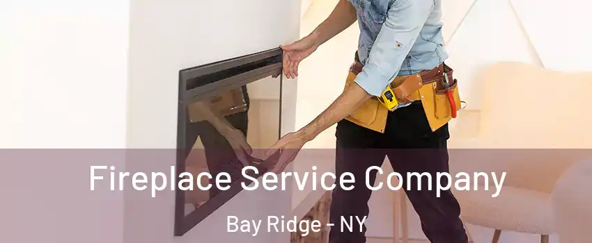 Fireplace Service Company Bay Ridge - NY