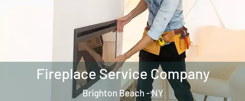 Fireplace Service Company Brighton Beach - NY