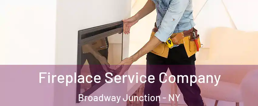 Fireplace Service Company Broadway Junction - NY