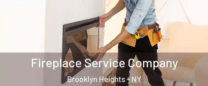 Fireplace Service Company Brooklyn Heights - NY