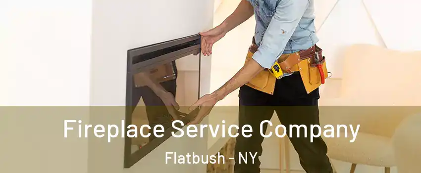 Fireplace Service Company Flatbush - NY