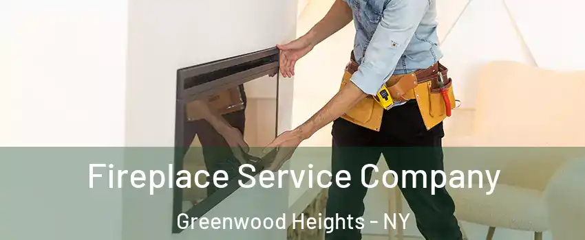 Fireplace Service Company Greenwood Heights - NY